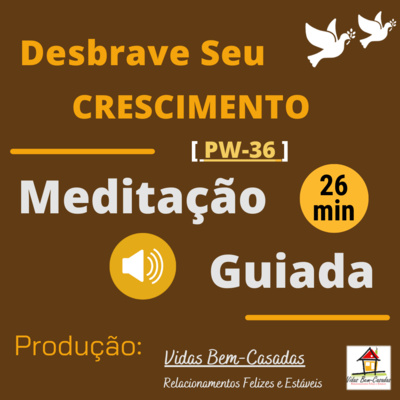 [Meditação Guiada] Desbrave Seu Crescimento [PW36] [Yr22] [Wk24] [S.Hontele-N.S.Costa]