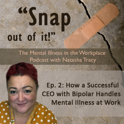 Snap Out of It! The Mental Illness in the Workplace Podcast with Natasha Tracy
