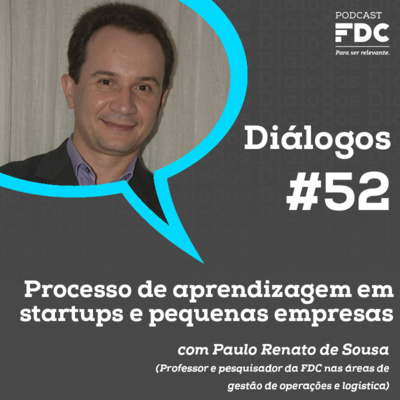 Diálogos FDC #52 - Processo de aprendizagem em startups e pequenas empresas