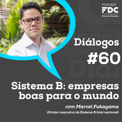 Diálogos FDC #60 - Sistema B: empresas boas para o mundo