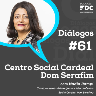 Diálogos FDC #61 - Centro Social Cardeal Dom Serafim
