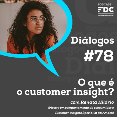 Diálogos FDC #78 - o que é o customer insight?