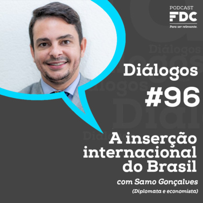 Diálogo FDC #96 - A inserção internacional do Brasil