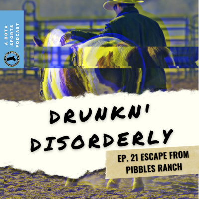 Drunkn' Disorderly EP. 21 Escape From Pibbles Ranch