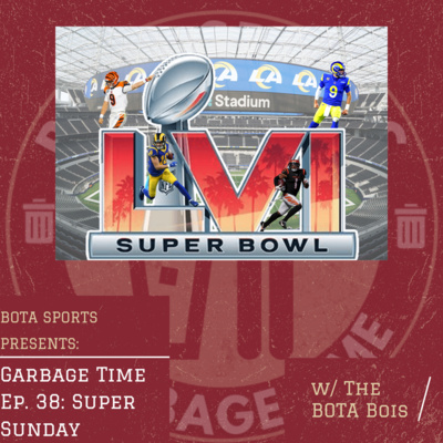 Garbage Time w/ BOTA EP 38: Super Sunday