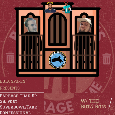 Garbage Time w/ BOTA Episode 39: Post Superbowl/Take Confessional