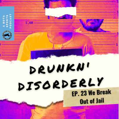 Drunkn' Disorderly EP. 23 We Break Out of Jail