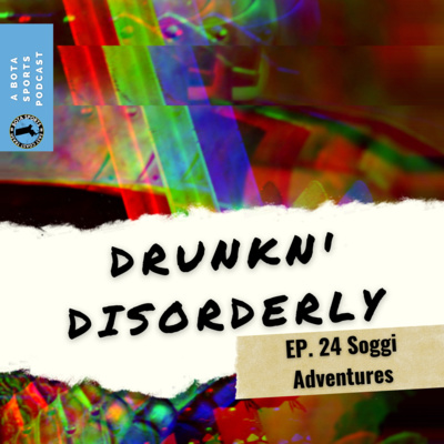 Drunkn' Disorderly EP 24: Soggi Adventures