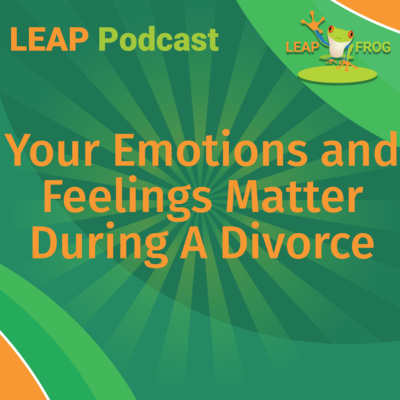 Your Emotions and Feelings Matter During A Divorce