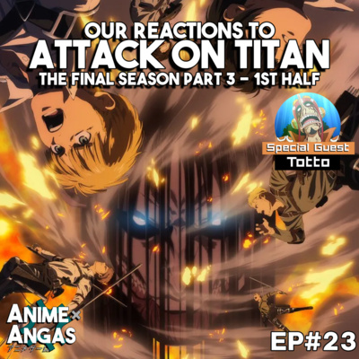 E23 - Violent Reactions to Attack on Titan Final Season Part 3 - 1st Half episode artwork