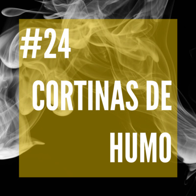 #24 - Cortinas de humo