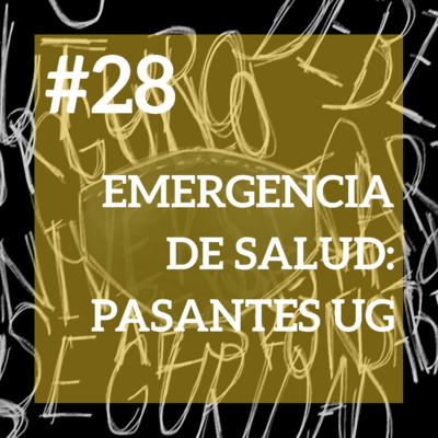 #28 - Emergencia de salud: pasantes UG