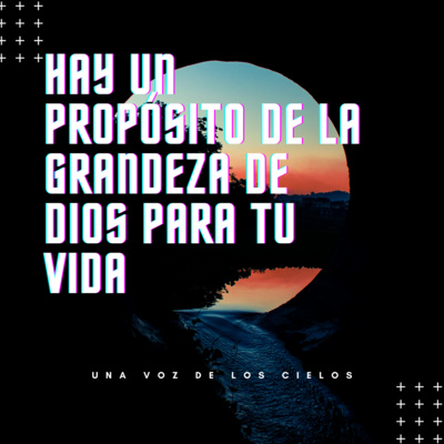 HAY UN PROPÓSITO DE LA GRANDEZA DE DIOS PARA TU VIDA episode artwork