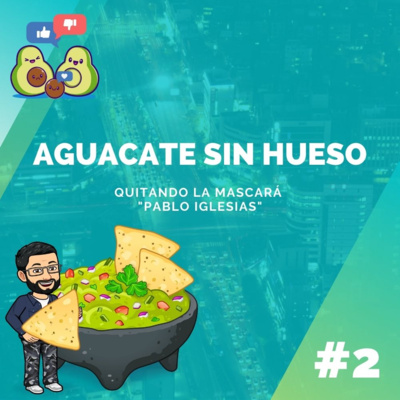 Aguacate sin Hueso #2 - Quitando la Mascara "Pablo Iglesias" episode artwork