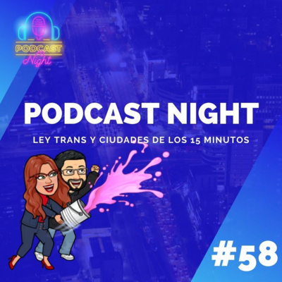  Podcast Night #58 - Ley Trans, ciudades de 15 minutos y banco de España. episode artwork