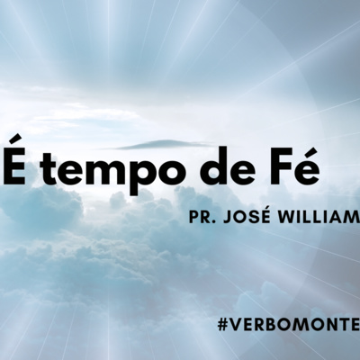 É tempo de fé _Pr. José William