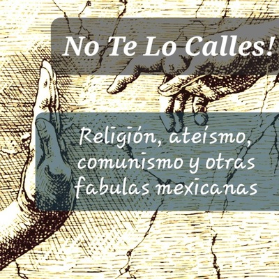 Ep.9 - Religión, ateísmo, comunismo y otras fabulas mexicanas Pt.3 - Con Bruno Ep.9 - Religión, ateísmo, comunismo y otras fabulas mexicanas Pt.3 - Con Bruno