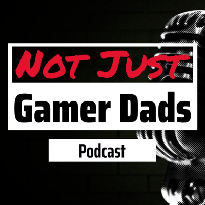 Not Just Gamer Dads #10 - What We Learned - Season 1 Recap