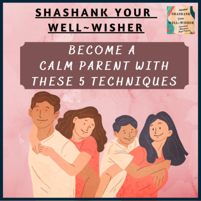 Become A CALM PARENT with these 5 TECHNIQUES Become A CALM PARENT with these 5 TECHNIQUES