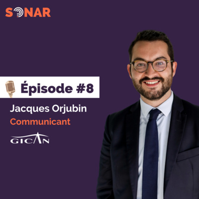 #8 - Jacques Orjubin - Communicant au GICAN : Comprendre le fond pour maîtriser la forme