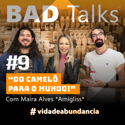 BadTalks #9 - Do camelô para o mundo! Com Maira Alves BadTalks #9 - Do camelô para o mundo! Com Maira Alves