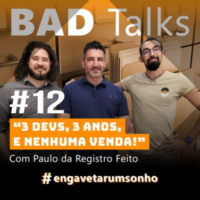 BadTalks #12 - 3 Devs, 3 anos, e nenhuma venda! Com Paulo da Registro Feito BadTalks #12 - 3 Devs, 3 anos, e nenhuma venda! Com Paulo da Registro Feito