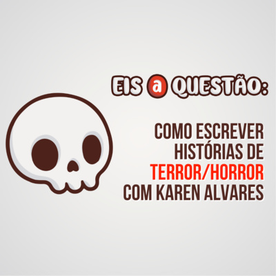 Como escrever histórias de terror, com Karen Alvares | Eis a Questão 14