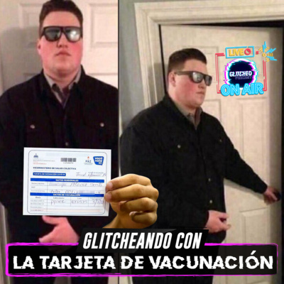Glitcheando con: La Tarjeta de Vacunación  episode artwork