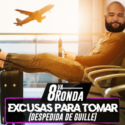 Excusas para tomar: 8va Ronda (Despedida de Guille)