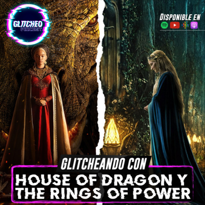 Glitcheando Con: House of the Dragon & The Rings of Power episode artwork