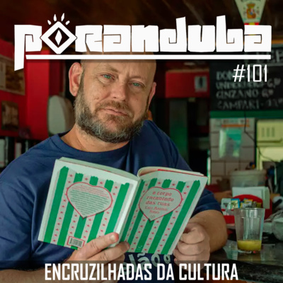 Poranduba 101 - Encruzilhadas da Cultura (com Luiz Antônio Simas)