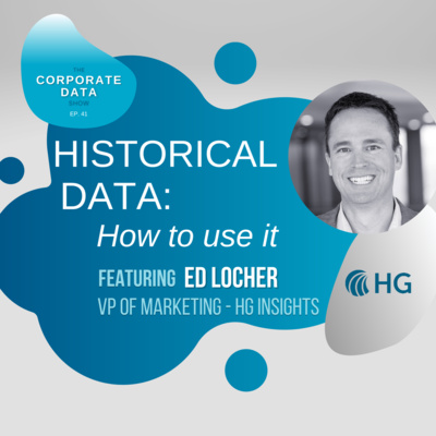 41. Historical Data: How to use it with Ed Locher from HG Insights