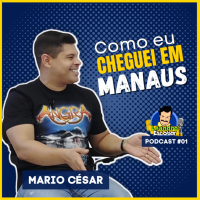 LEANDRO ESCOBAR & MARIO CÉSAR - PODCAST #01
