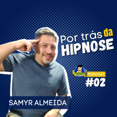LEANDRO ESCOBAR & SAMYR ALMEIDA - PODCAST #02