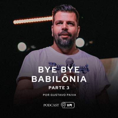 Bye Bye Babilônia Pt.3 - Pr. Gustavo Paiva episode artwork