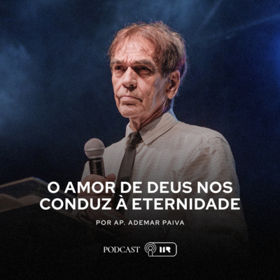 O amor de Deus nos conduz à eternidade - Ap. Ademar Paiva episode artwork