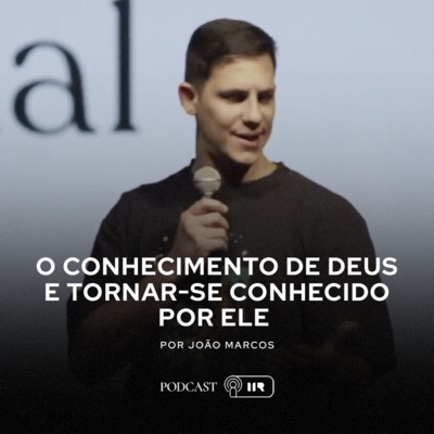O conhecimento de Deus e tornar-se conhecido por Ele - João marcos episode artwork
