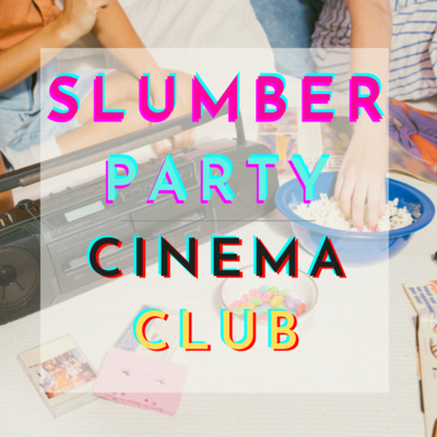 Slumber Party Cinema Club