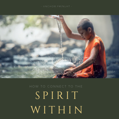 EPISODE 4: How To Connect To Spirit Within? | NLHT SHOW!