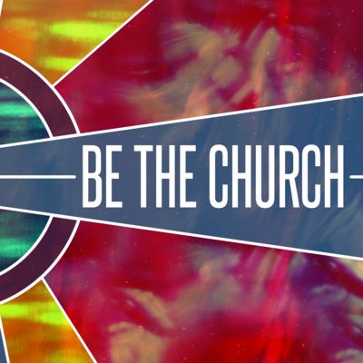 Be the Church - Through Our Worship