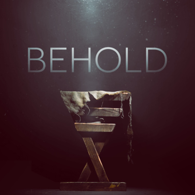 Behold, Week 5: Behold Christmas