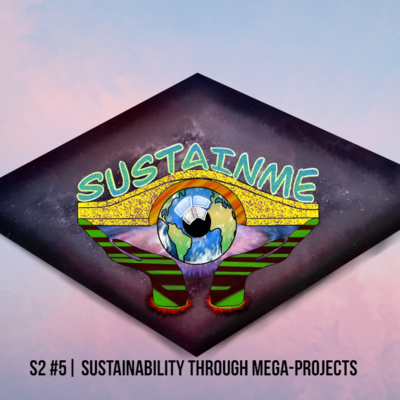 S2 #5 | Sustainability through mega-projects w/ Mark Anthony, project director @ESS