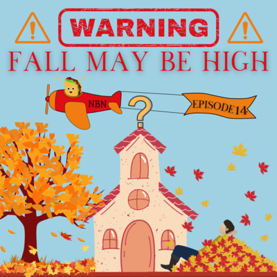 Episode 14 - Warning! Fall May Be High
