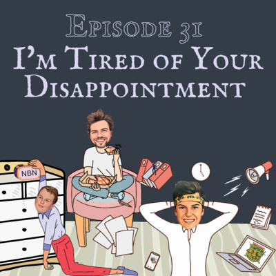 Episode 31 - I'm Tired Of Your Disappointment 