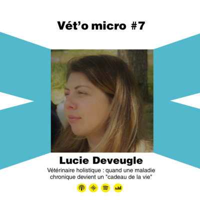 Épisode #07 - Lucie Deveugle - Vétérinaire holistique : quand une maladie chronique devient un "cadeau de la vie"