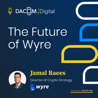 1. The Future of Wyre with Director of Crypto Strategy Jamal Raees