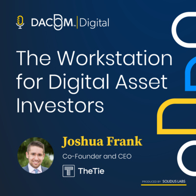 3. The Workstation for Digital Asset Investors with The Tie Co-Founder and CEO Joshua Frank