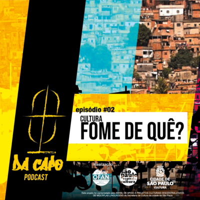Cultura: fome de quê? | Da Capo - ep. 002 Cultura: fome de quê? | Da Capo - ep. 002
