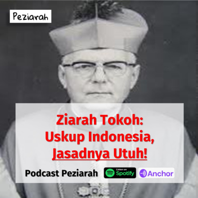 Eps 82: Uskup Indonesia, Jasadnya Utuh! - Seri Ziarah Tokoh