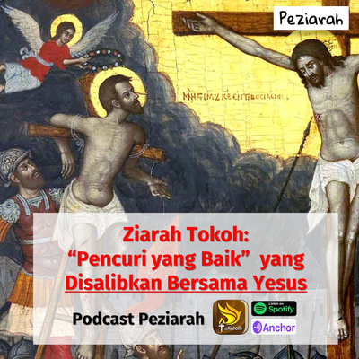 Eps. 91: Pencuri yang Baik, Disalib Bersama Yesus - Ziarah Tokoh